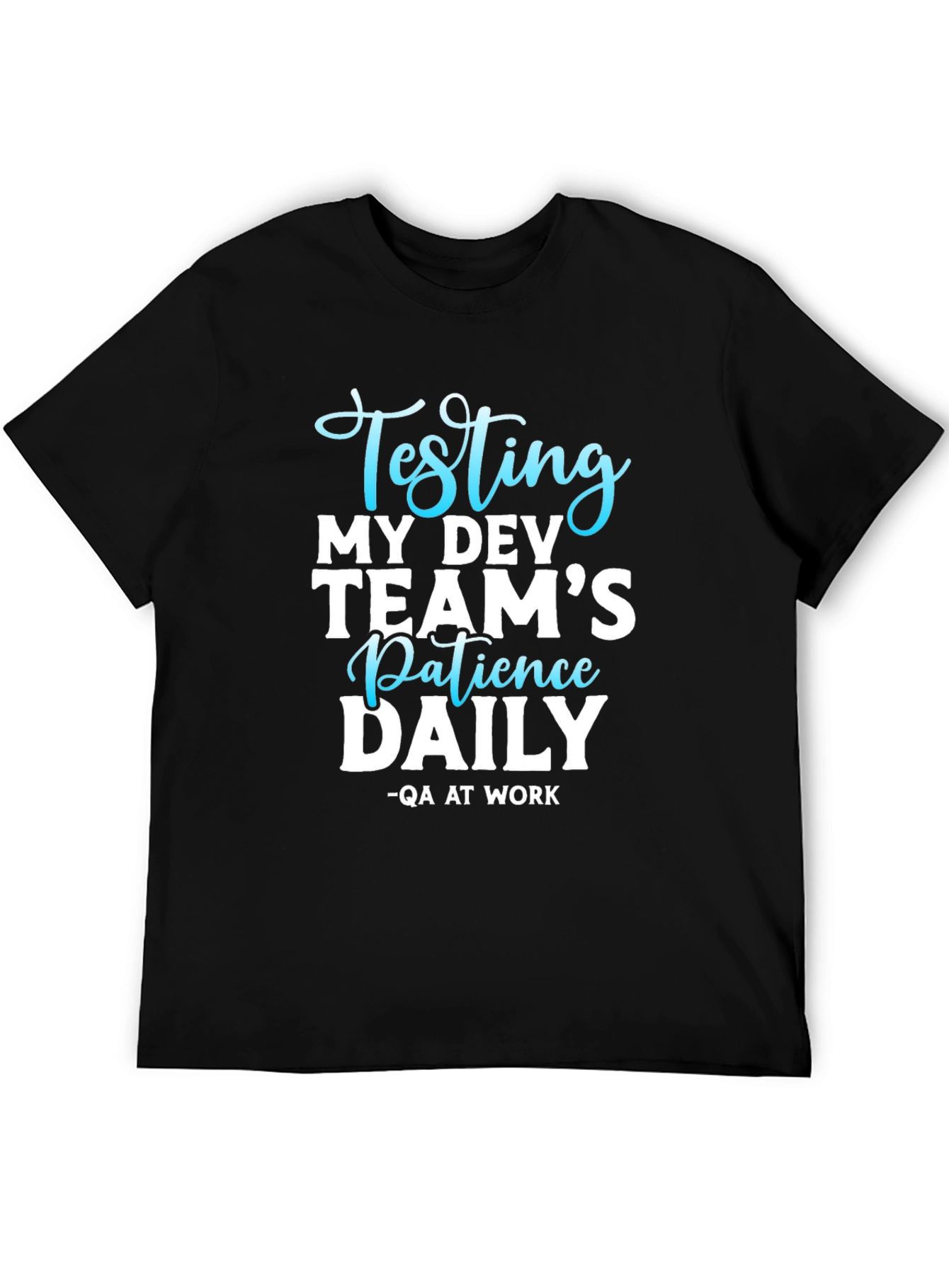 Testing My Dev Teams Patience Daily T-Shirt
