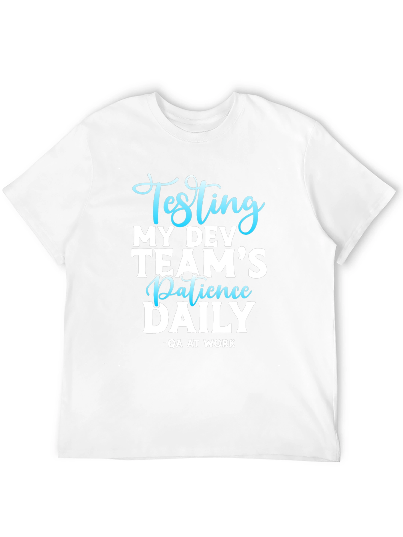 Testing My Dev Teams Patience Daily T-Shirt