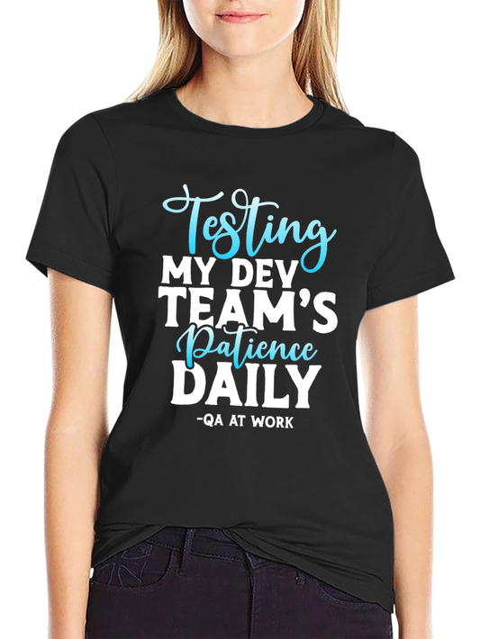 Testing My Dev Teams Patience Daily T-Shirt