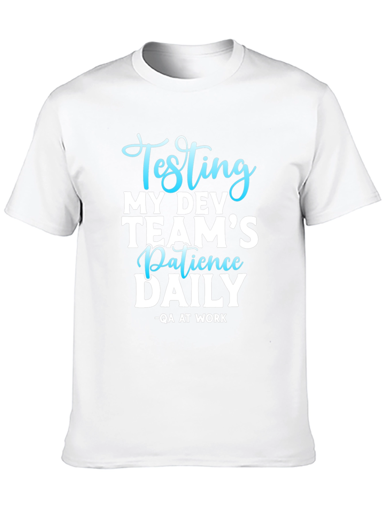 Testing My Dev Teams Patience Daily T-Shirt