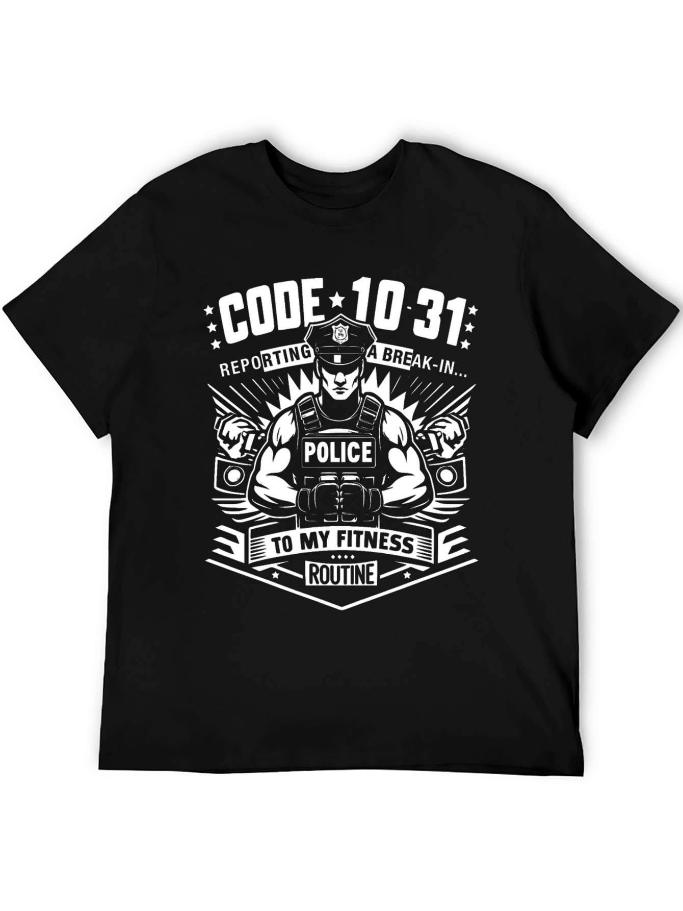 Code 10-31 Police Fitness Routine T-Shirt