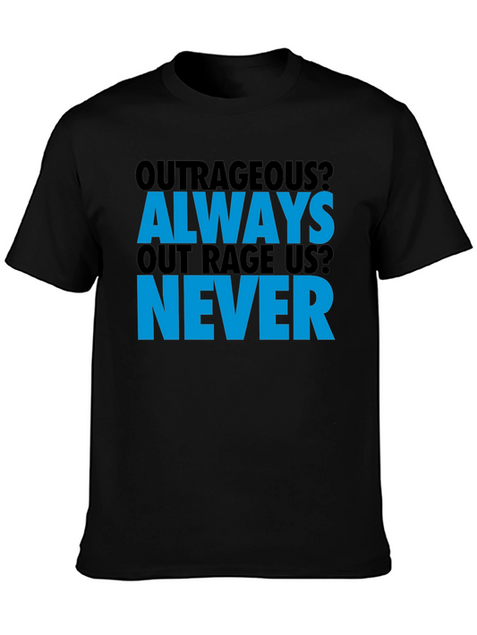 Outrageous? T-Shirt - Always Out Rage Us? Never