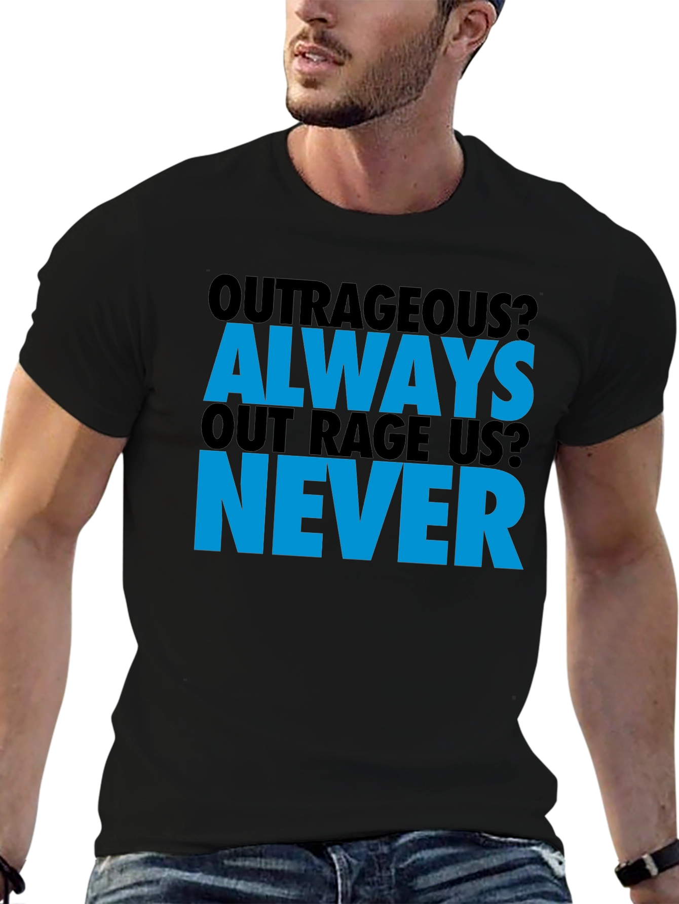 Outrageous? T-Shirt - Always Out Rage Us? Never
