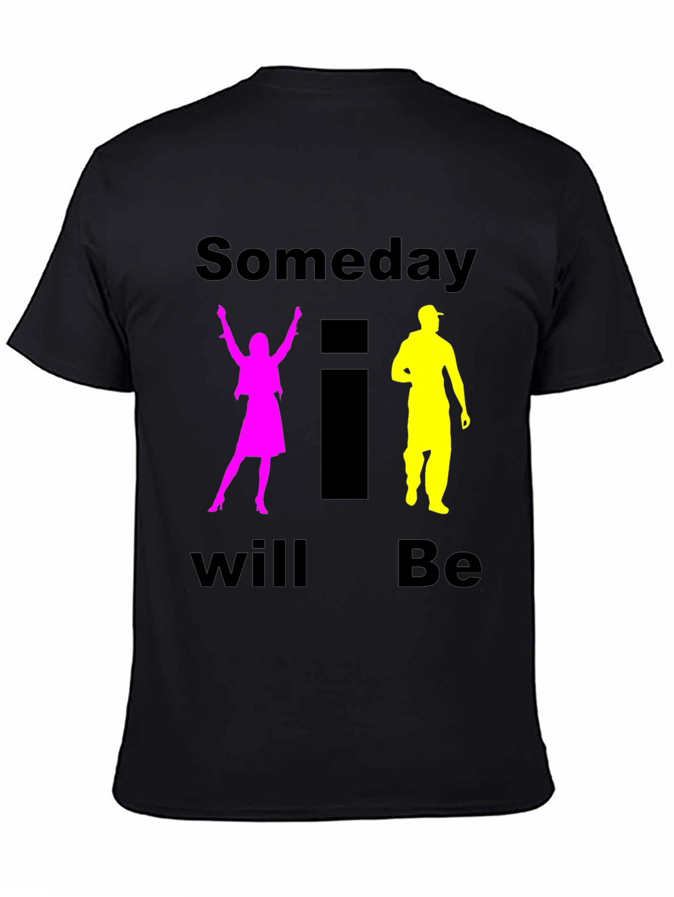 Someday I Will Be T-Shirt