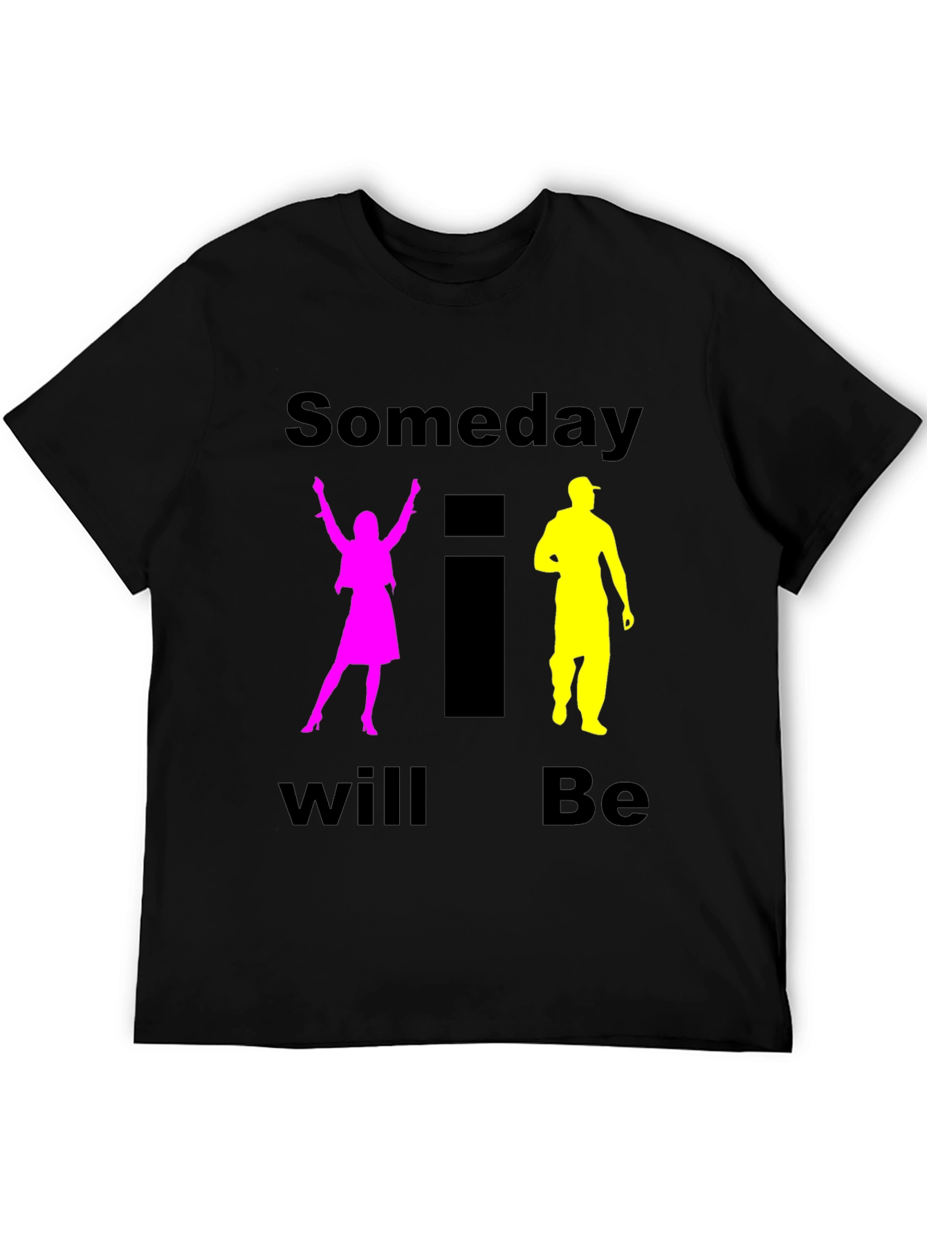 Someday I Will Be T-Shirt