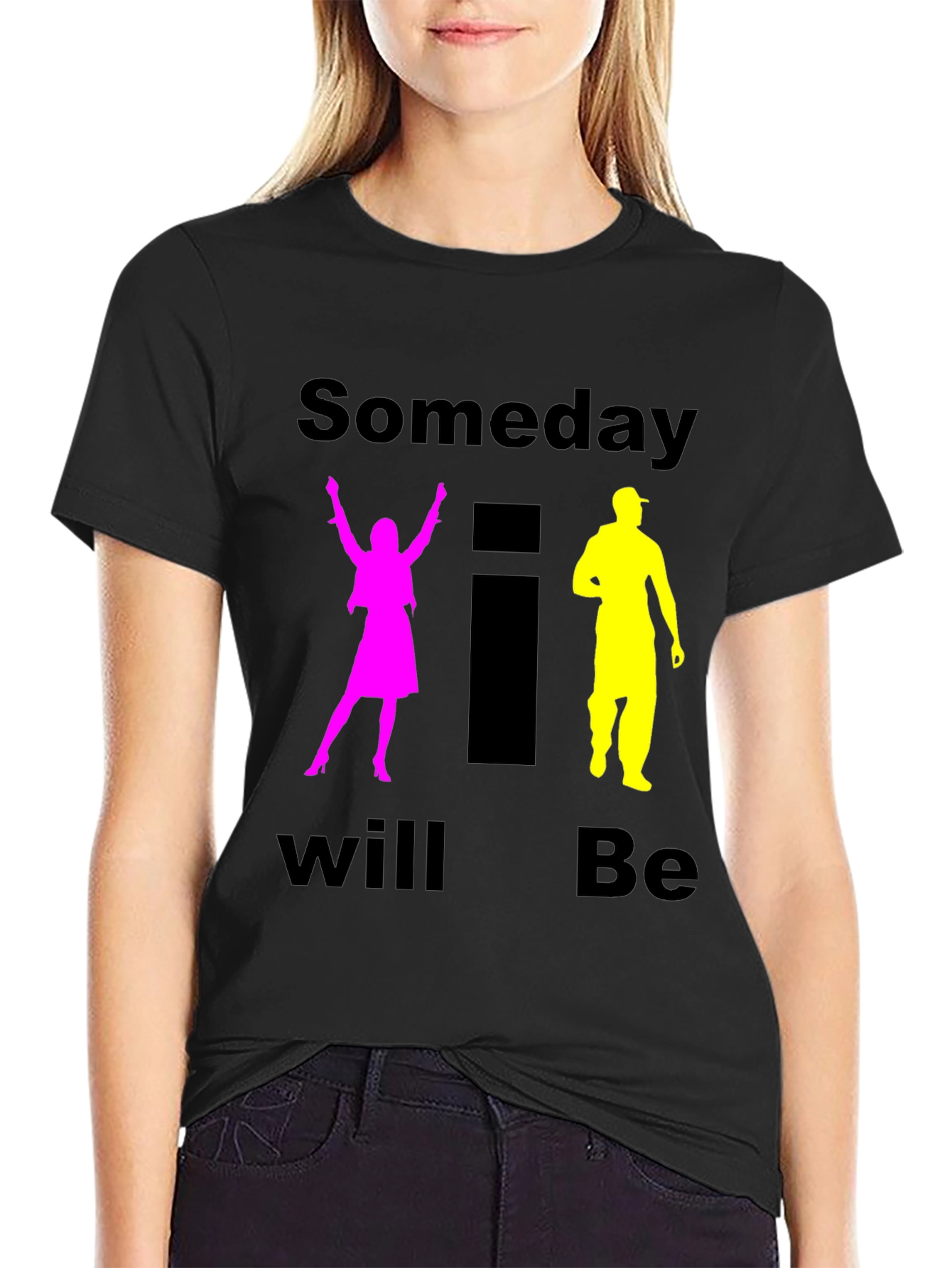 Someday I Will Be T-Shirt