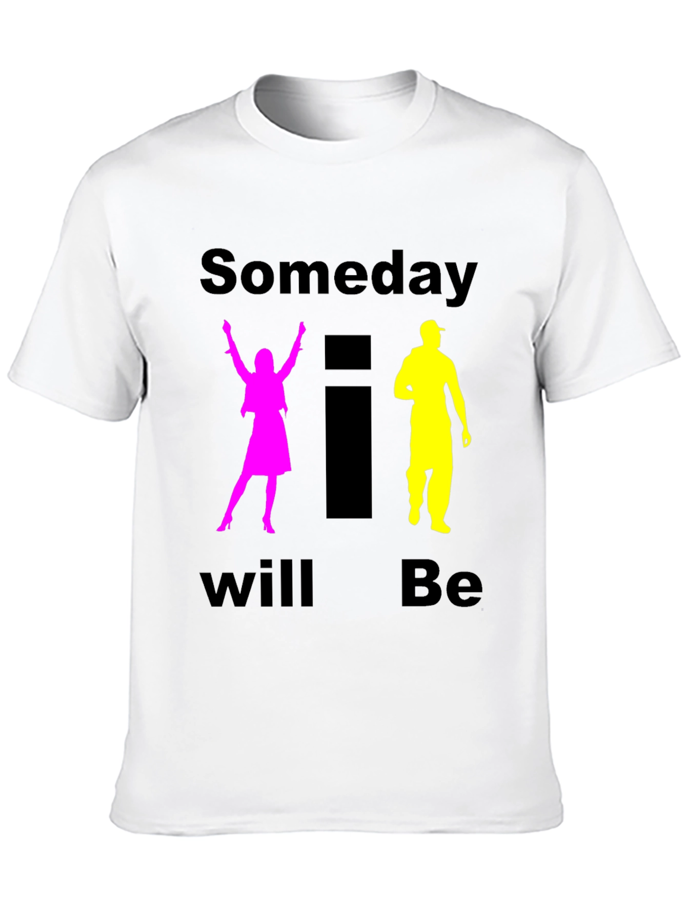 Someday I Will Be T-Shirt