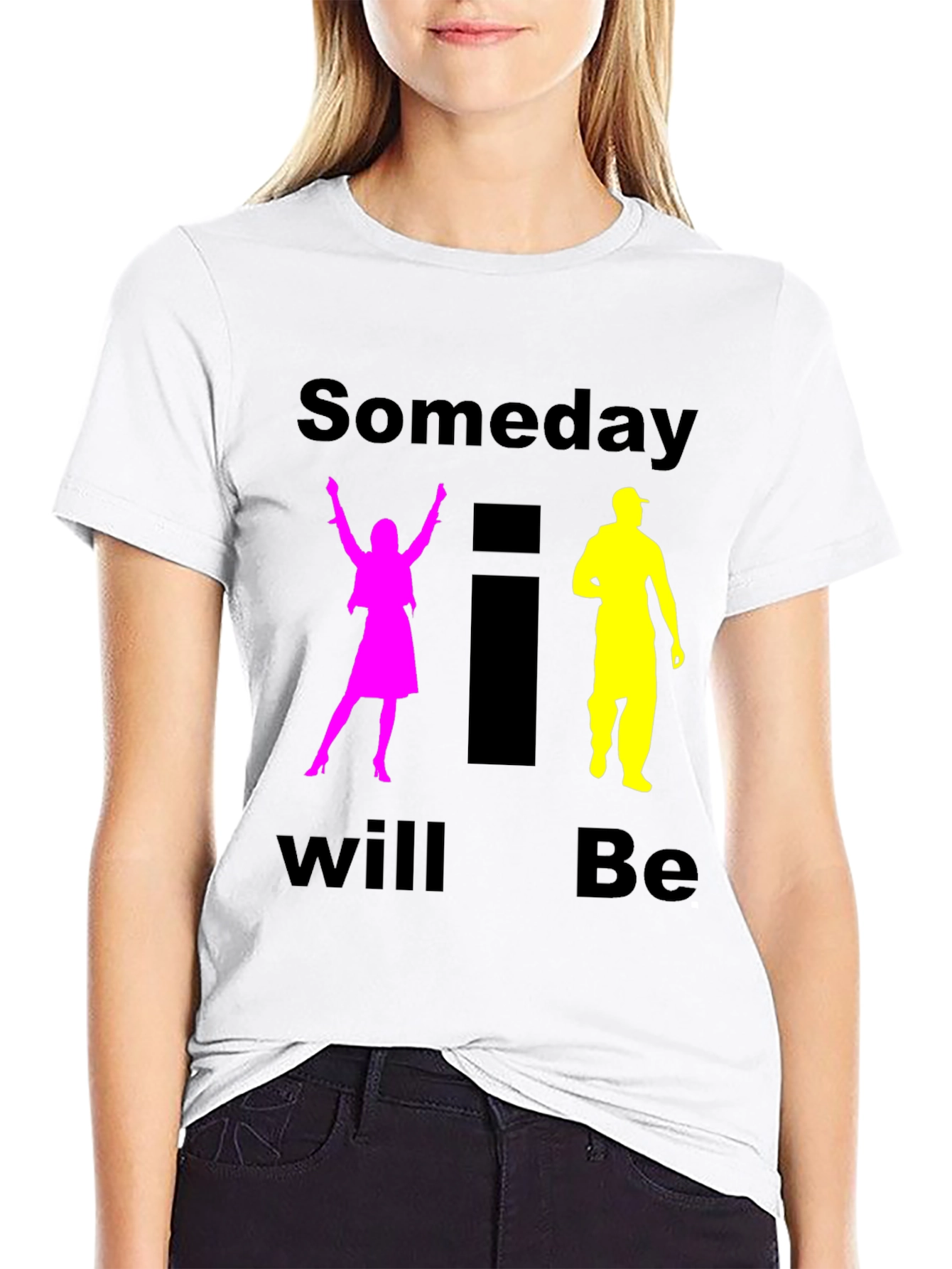 Someday I Will Be T-Shirt