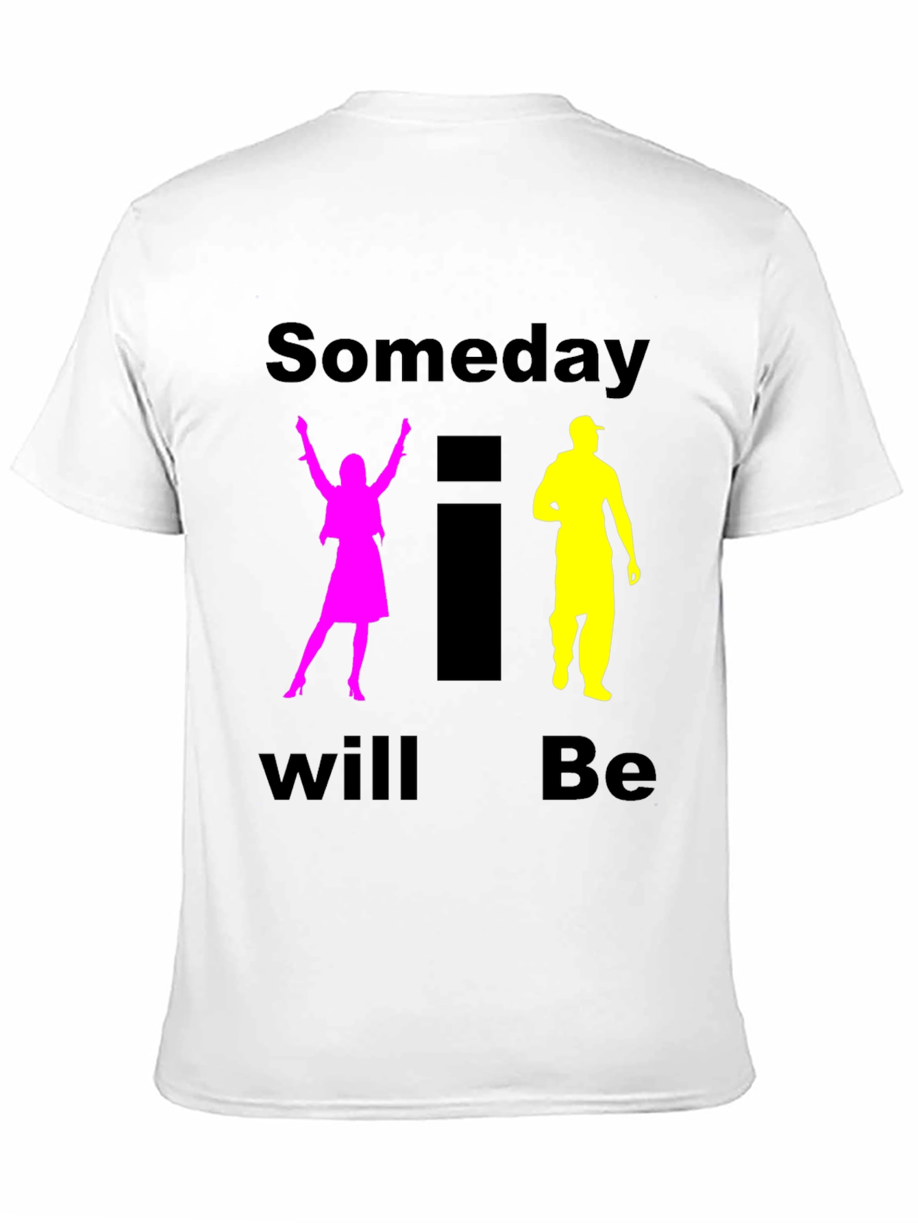 Someday I Will Be T-Shirt