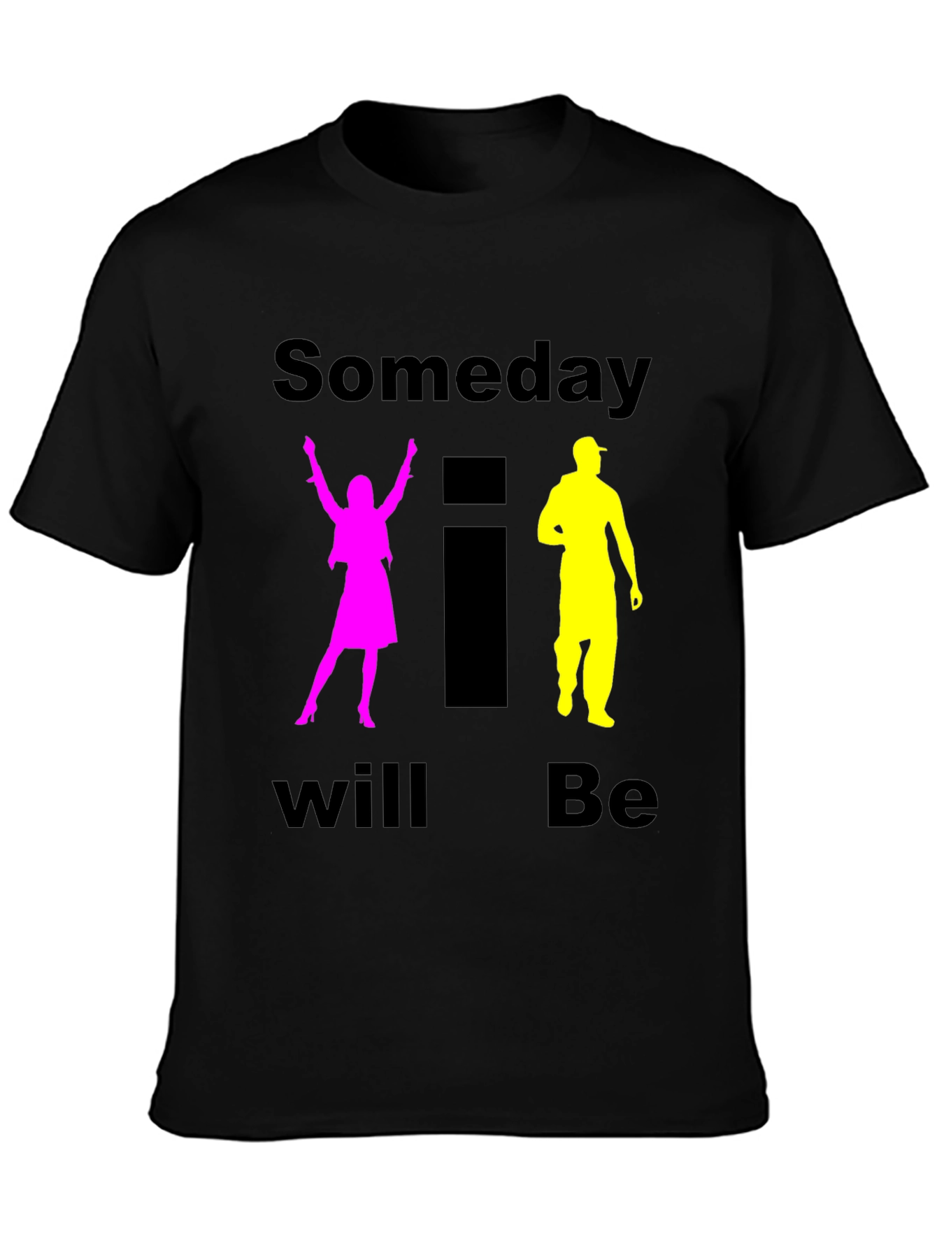Someday I Will Be T-Shirt