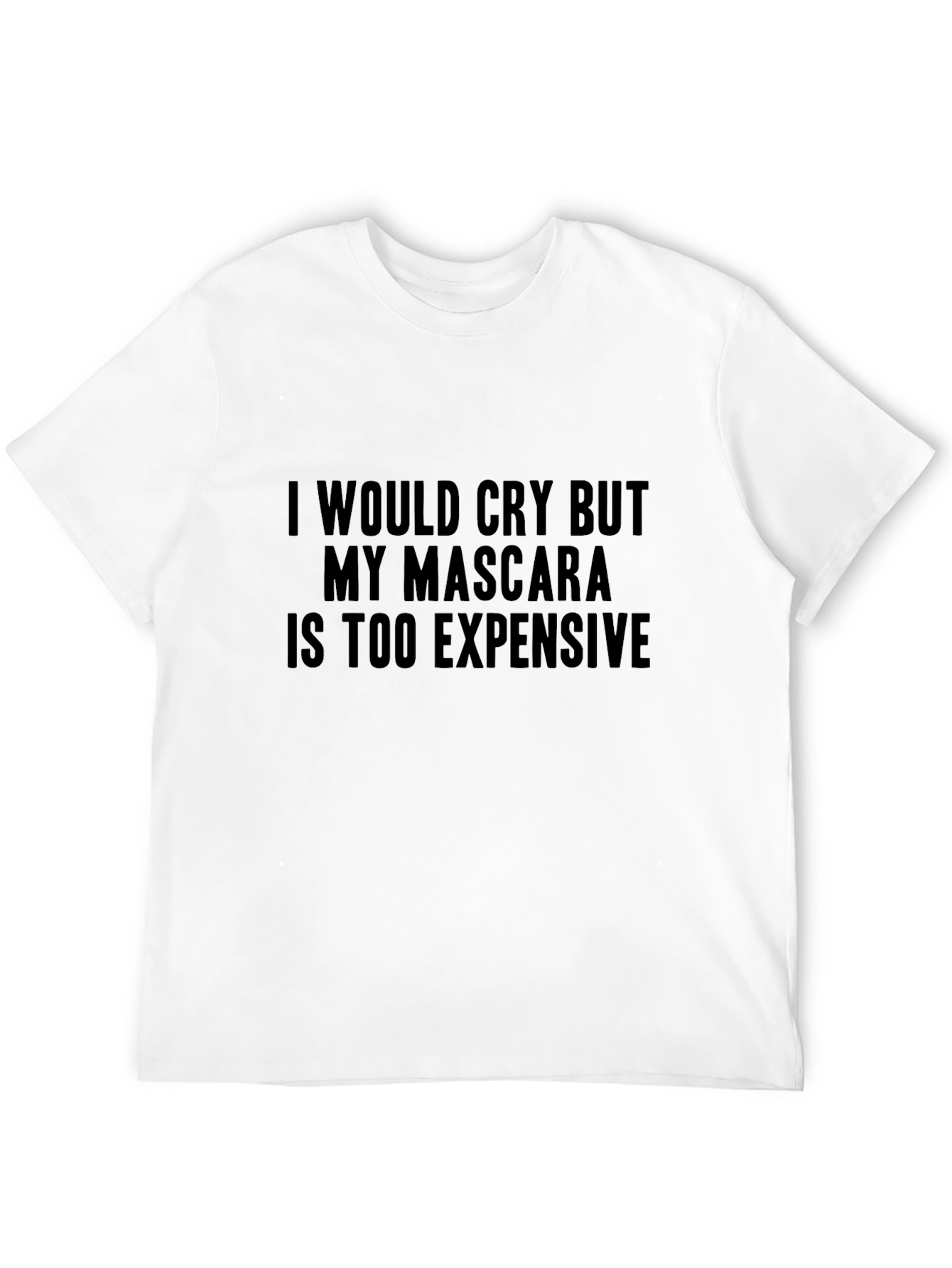 Funny Mascara T-Shirt -  I Would Cry
