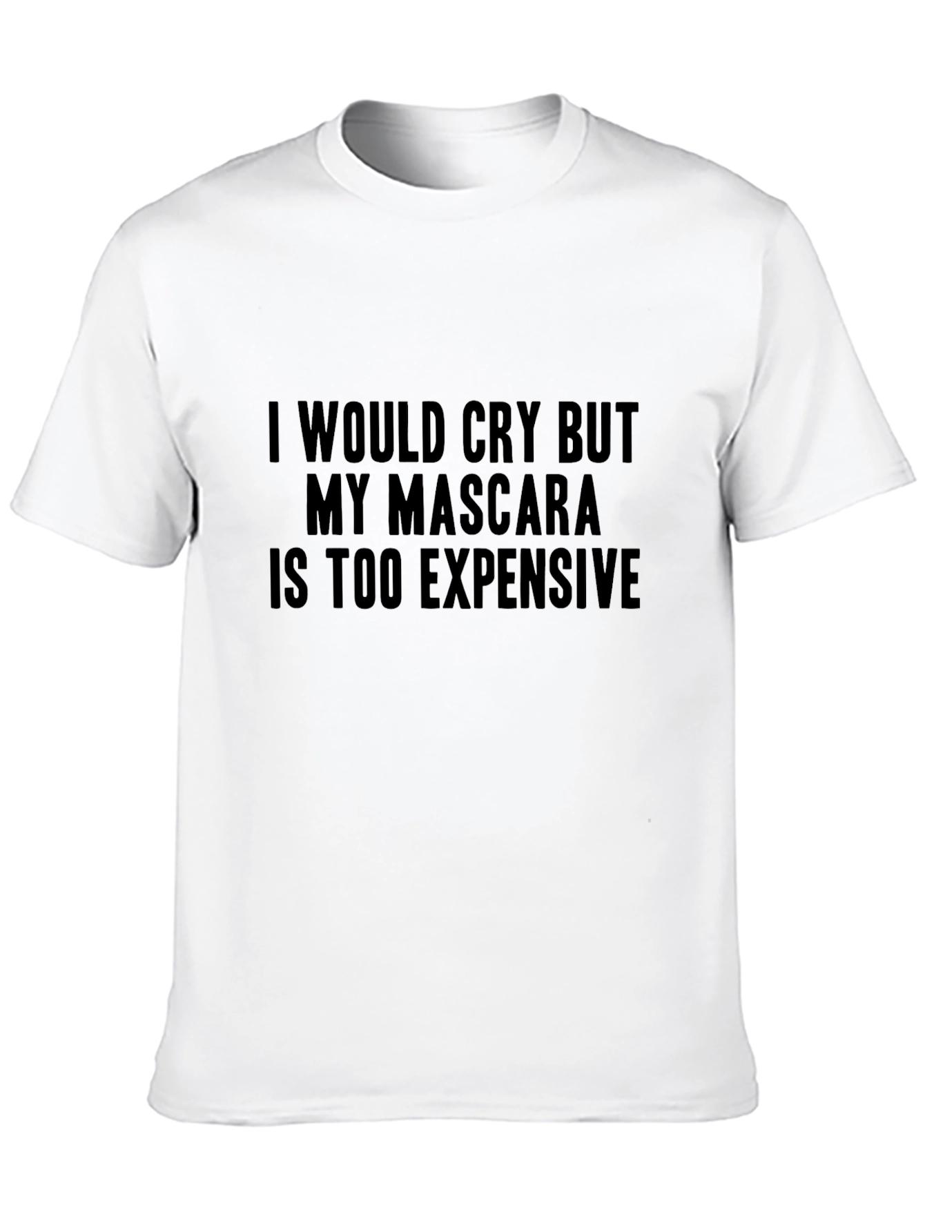Funny Mascara T-Shirt -  I Would Cry