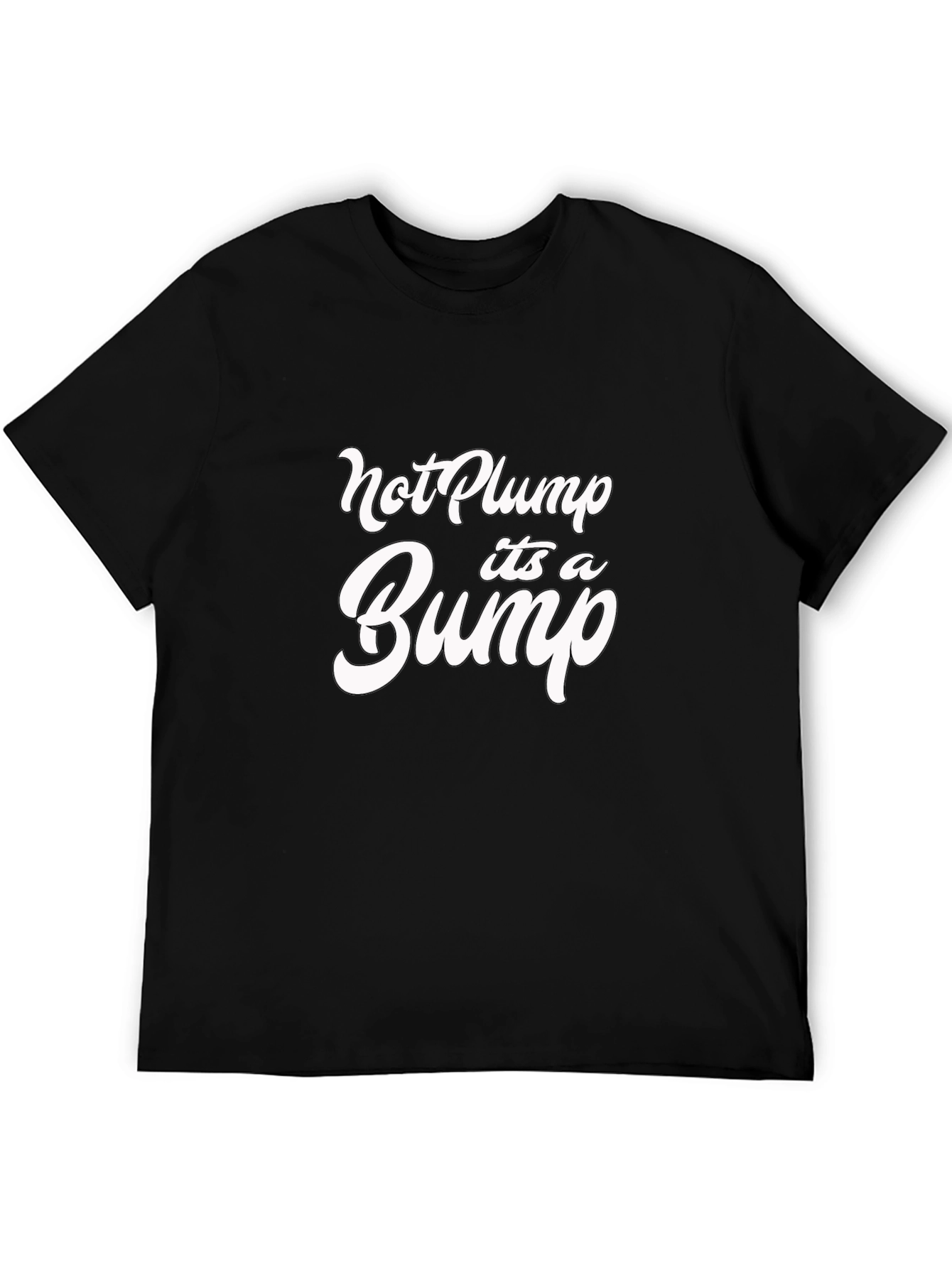 Not Plump Its a Bump Black T-Shirt