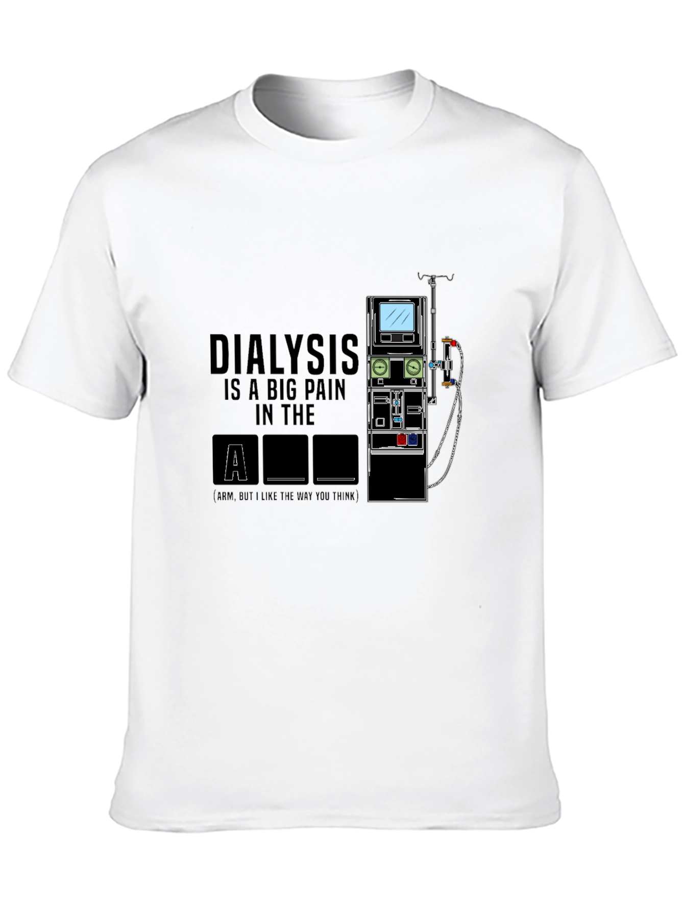 Dialysis Pain in the Arm T-Shirt