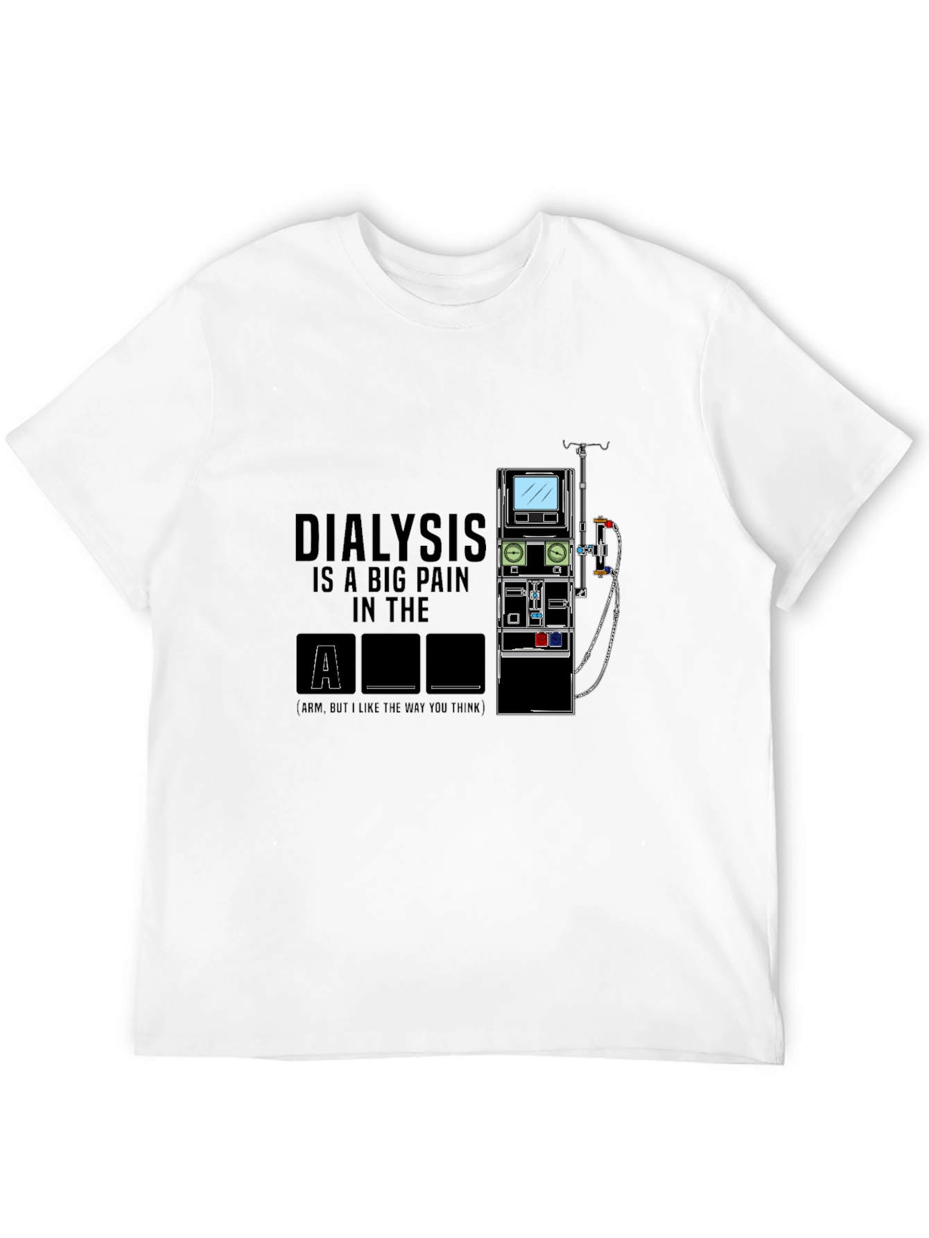 Dialysis Pain in the Arm T-Shirt
