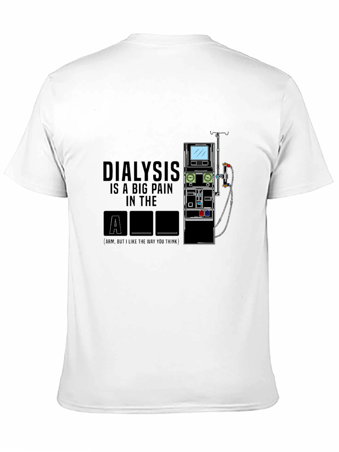 Dialysis Pain in the Arm T-Shirt