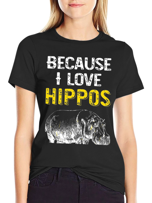 Because I Love Hippos T-Shirt - Animal Lover Tee