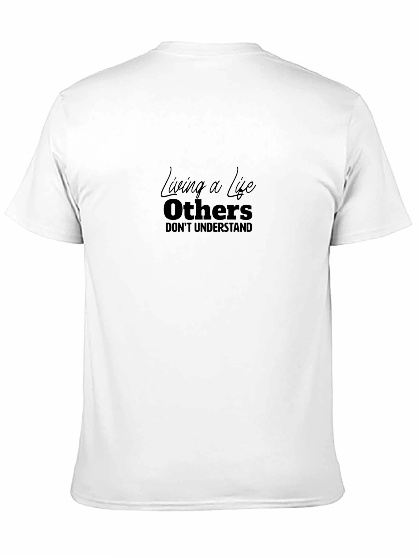 Living A Life Others Dont Understand Black T-Shirt