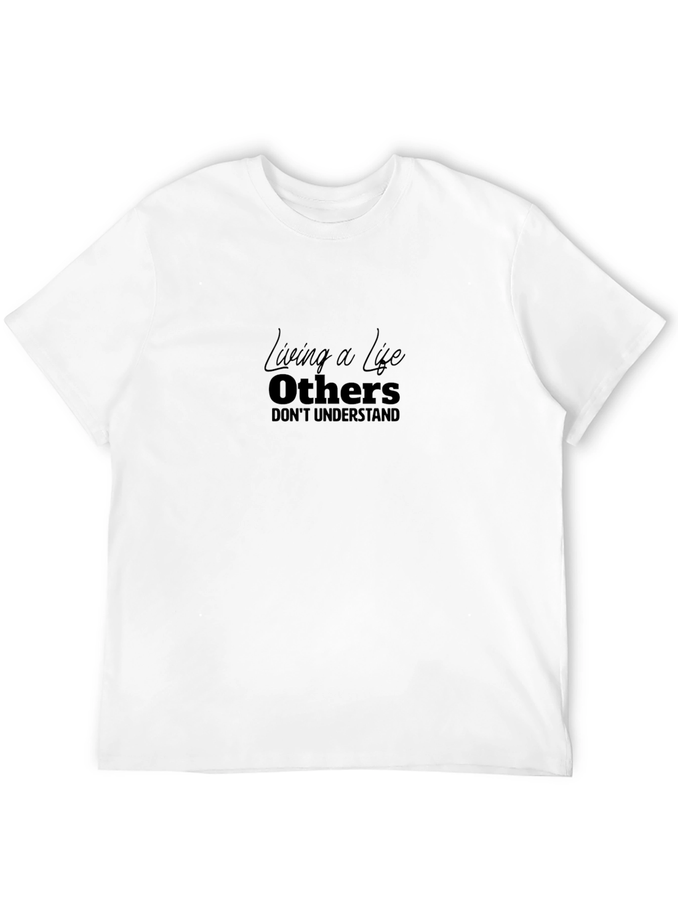 Living A Life Others Dont Understand Black T-Shirt