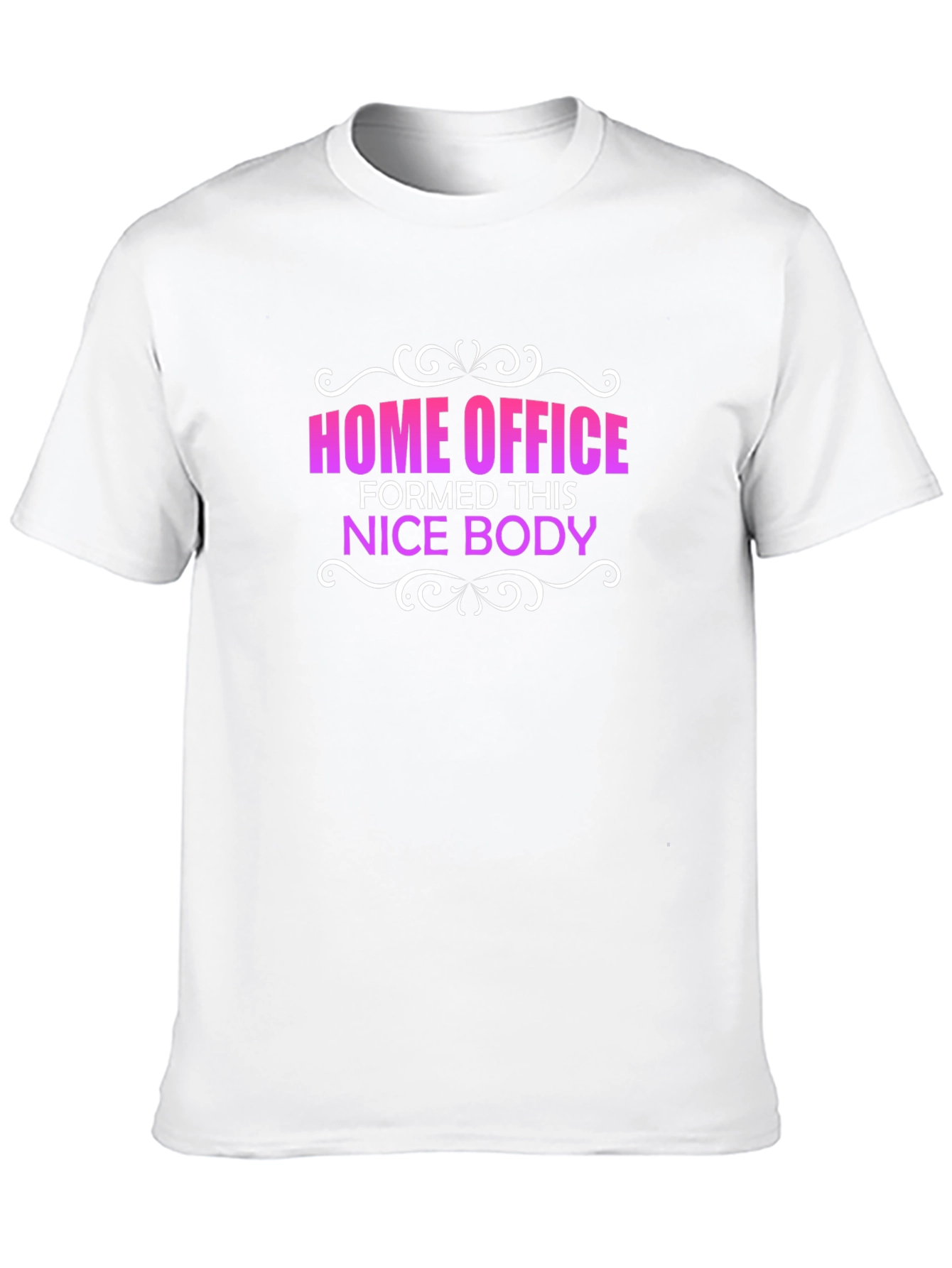 Home Office Formed This Nice Body T-Shirt