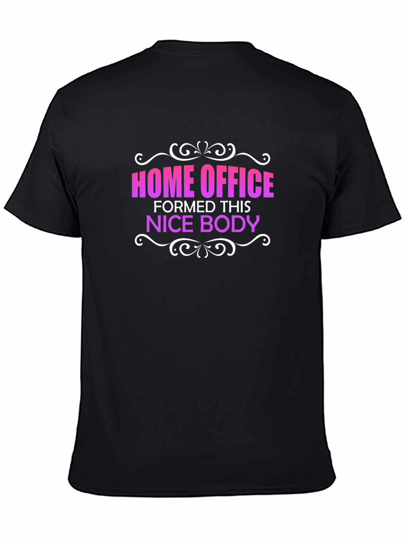 Home Office Formed This Nice Body T-Shirt