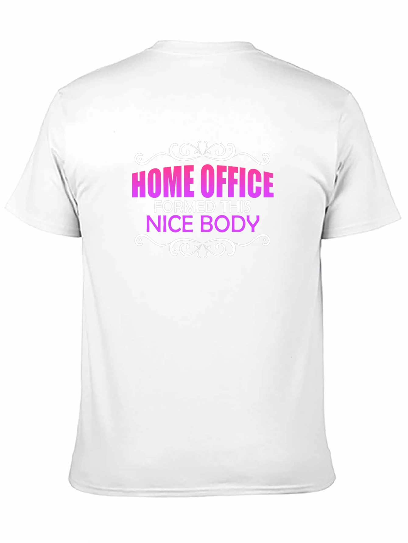 Home Office Formed This Nice Body T-Shirt