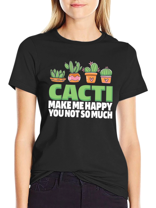 Cacti Make Me Happy T-Shirt - Novelty Plant Lover Tee