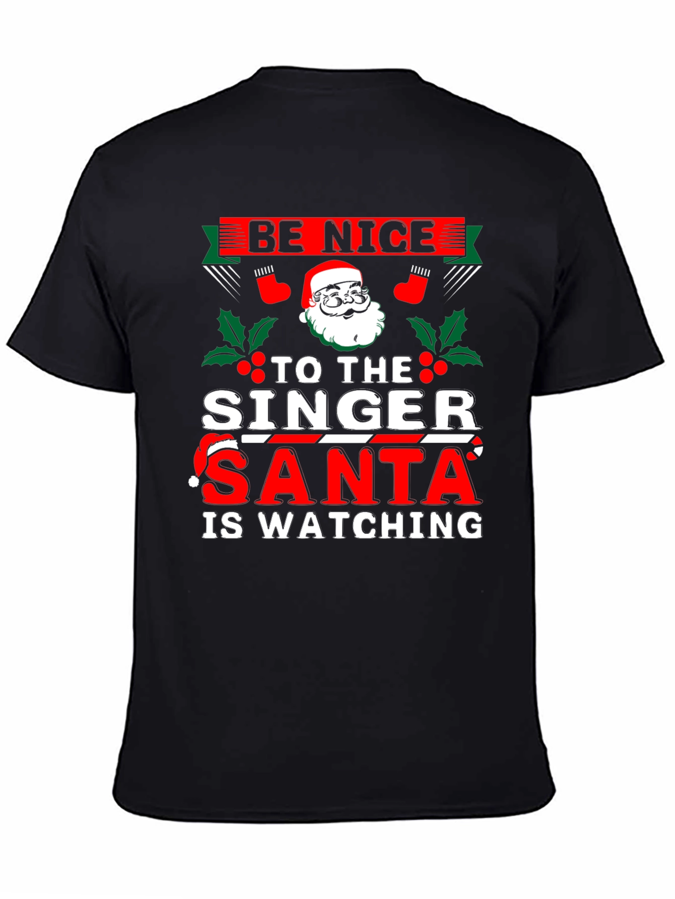 Be Nice to The Singer - Santa T-Shirt