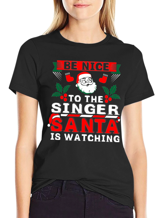 Be Nice to The Singer - Santa T-Shirt