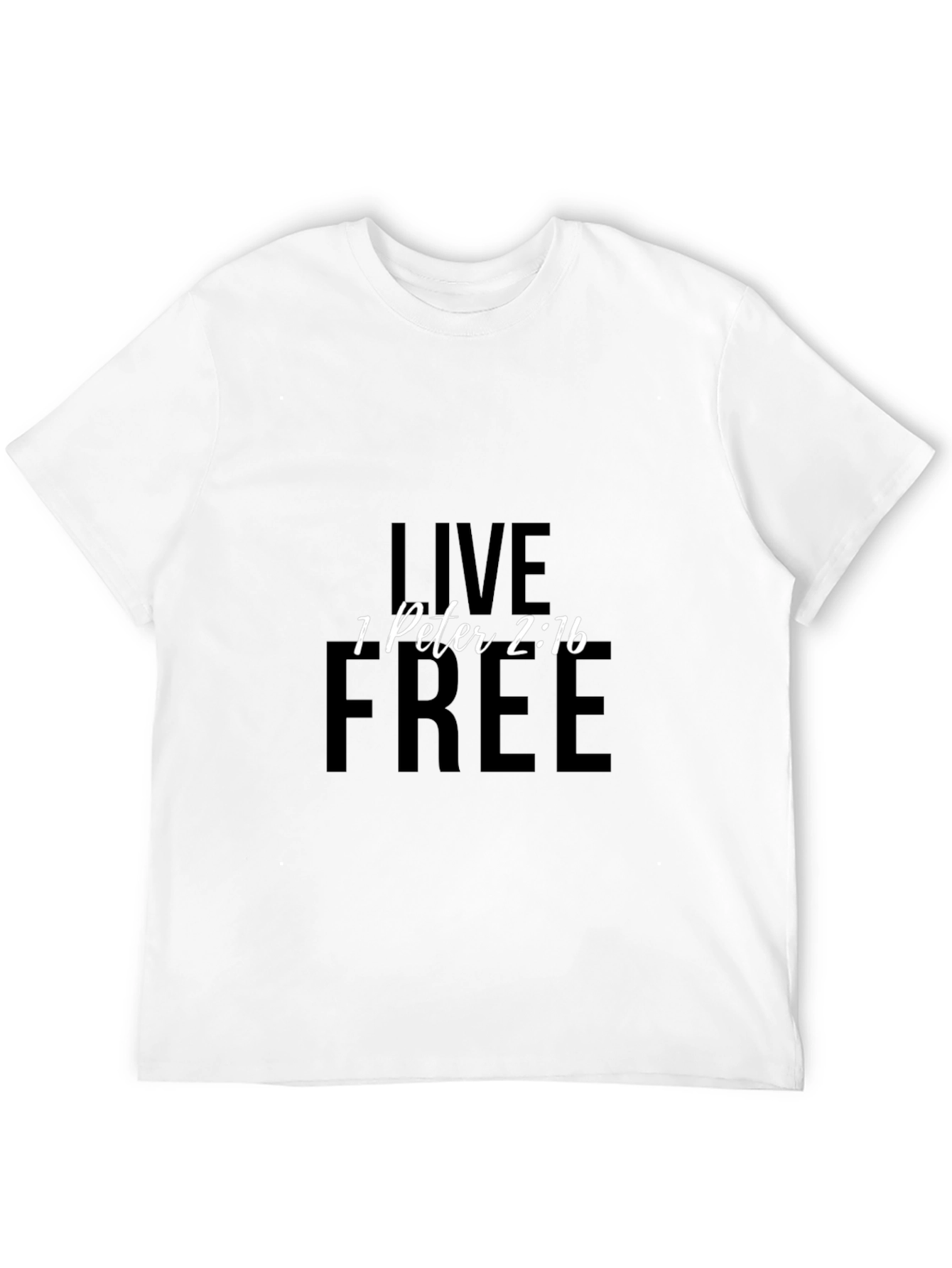 Live Free T-Shirt - 1 Peter 2:16