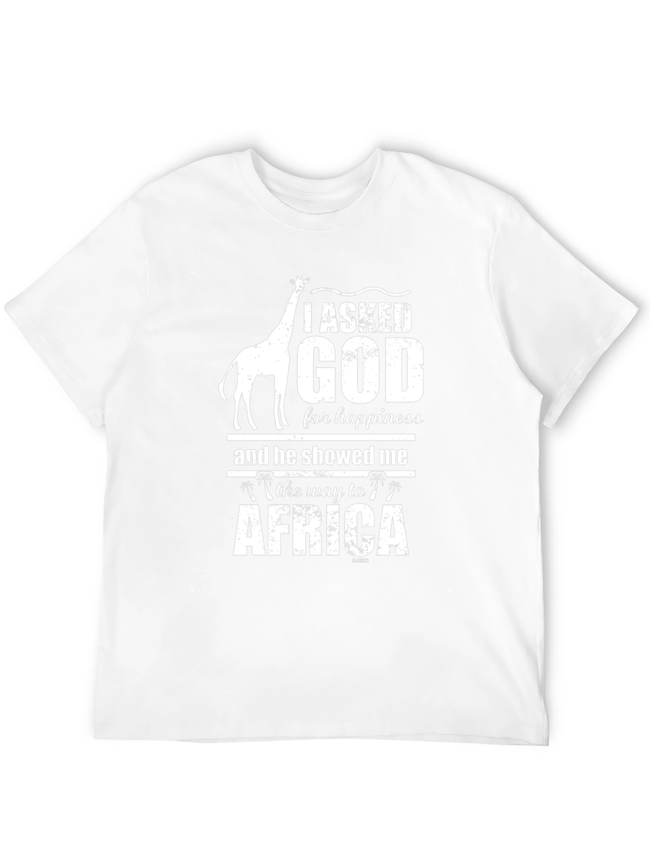 I Asked God For Happiness Africa T-Shirt