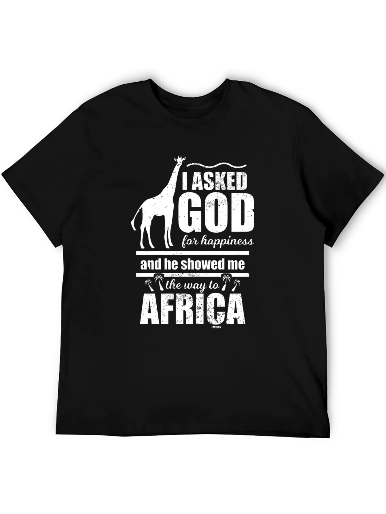 I Asked God For Happiness Africa T-Shirt