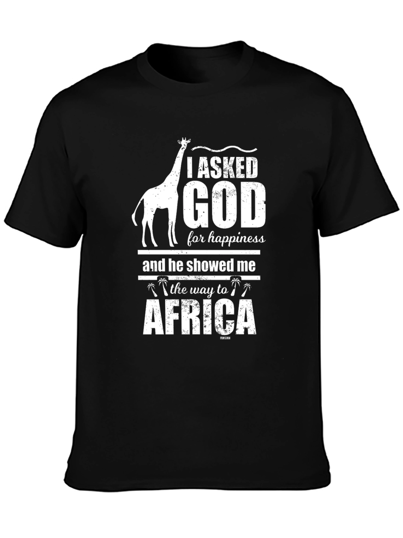 I Asked God For Happiness Africa T-Shirt