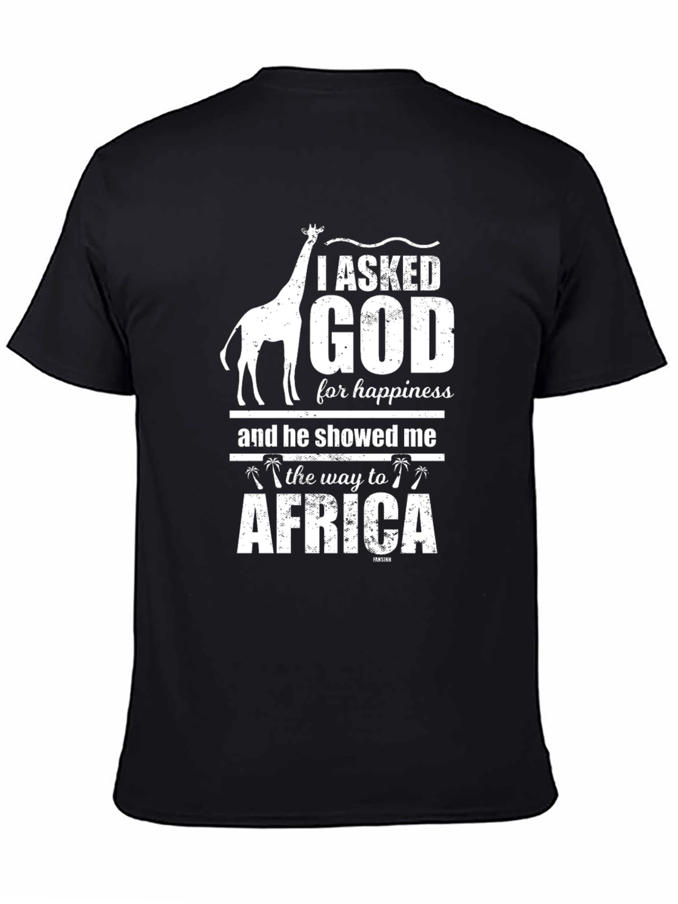 I Asked God For Happiness Africa T-Shirt