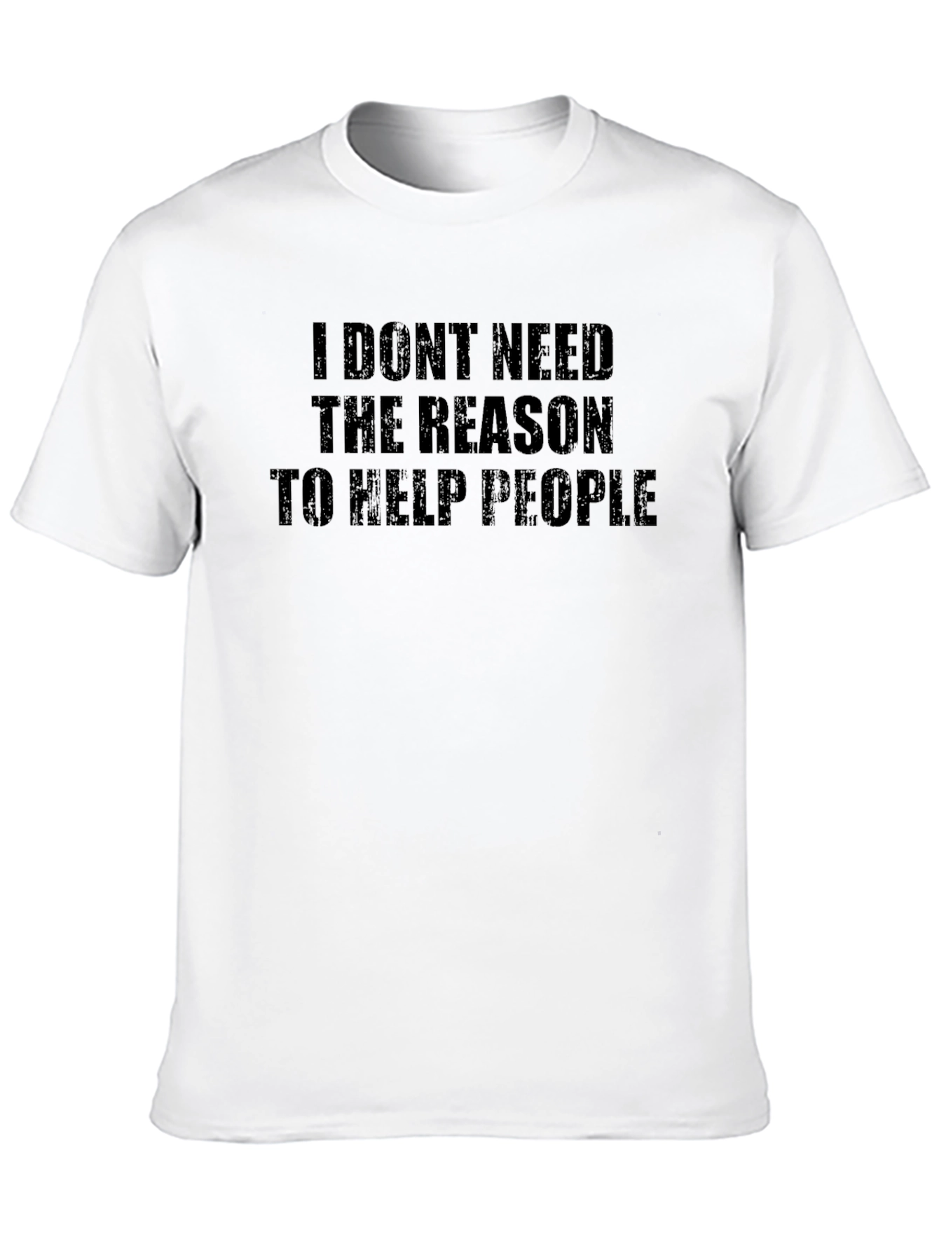 Inspirational Black T-Shirt: I Dont Need The Reason...