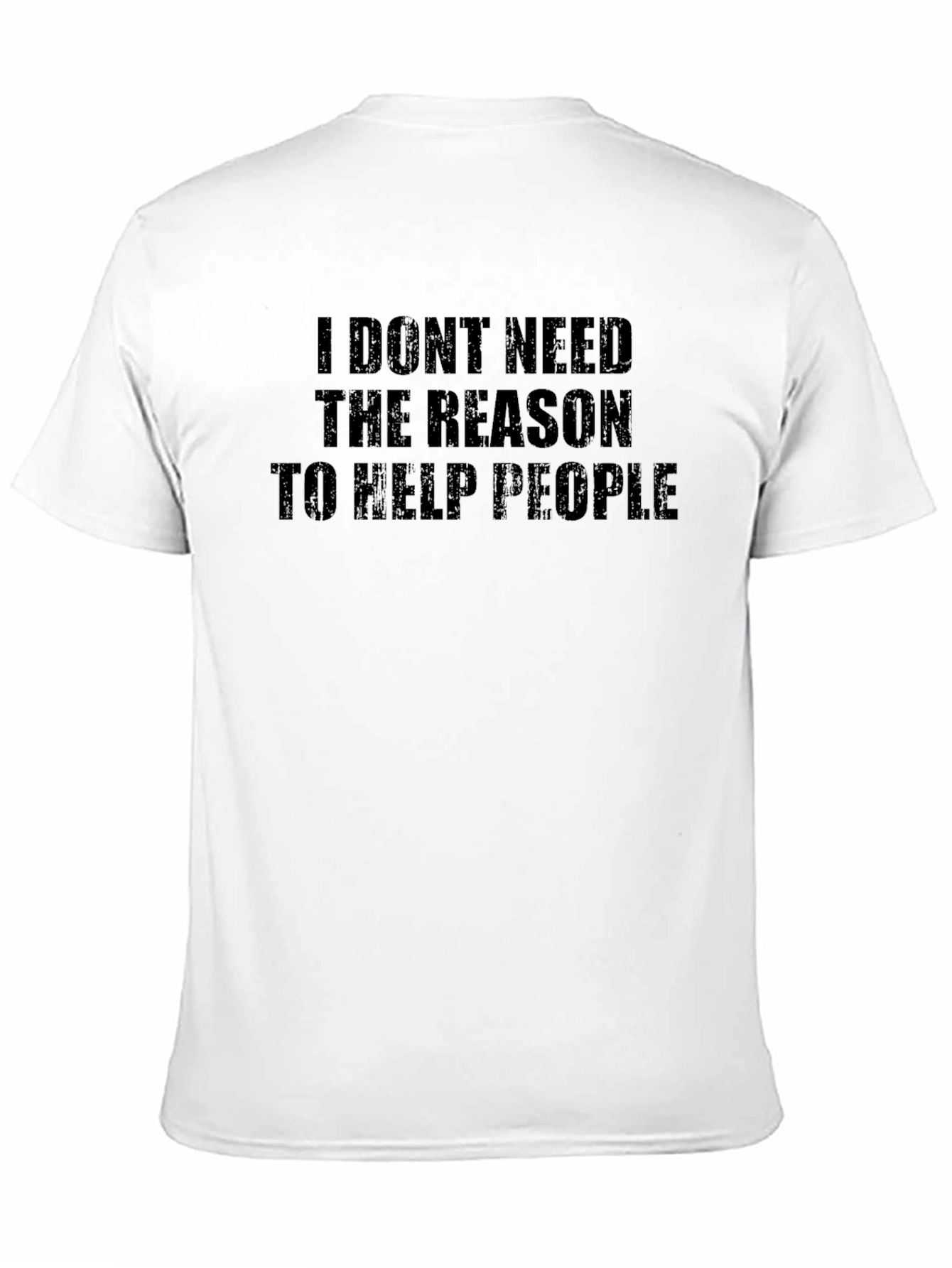 Inspirational Black T-Shirt: I Dont Need The Reason...