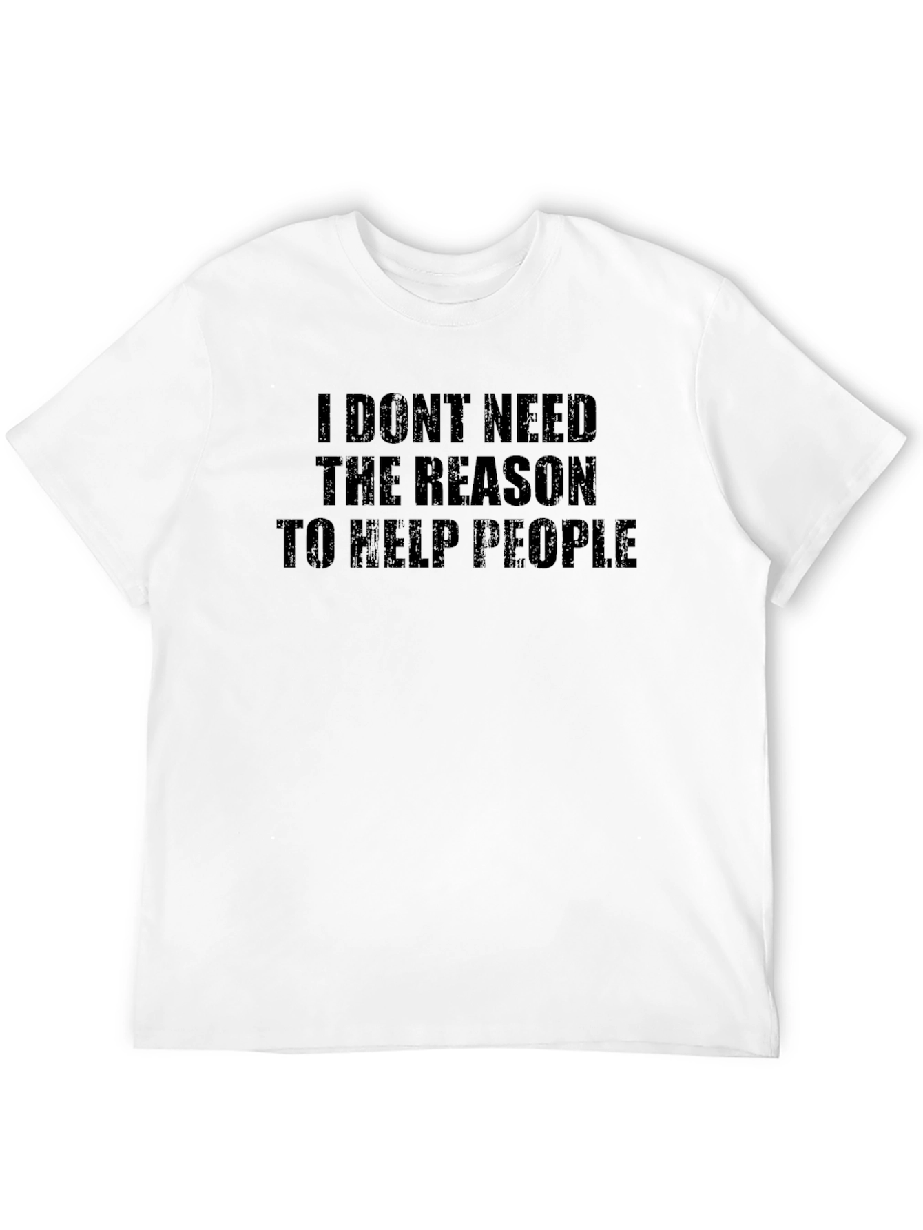 Inspirational Black T-Shirt: I Dont Need The Reason...