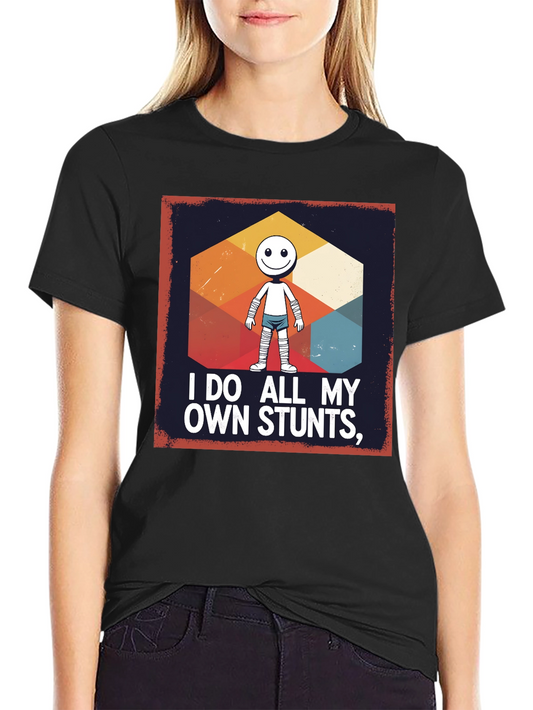 I Do All My Own Stunts T-Shirt - Novelty Graphic Tee