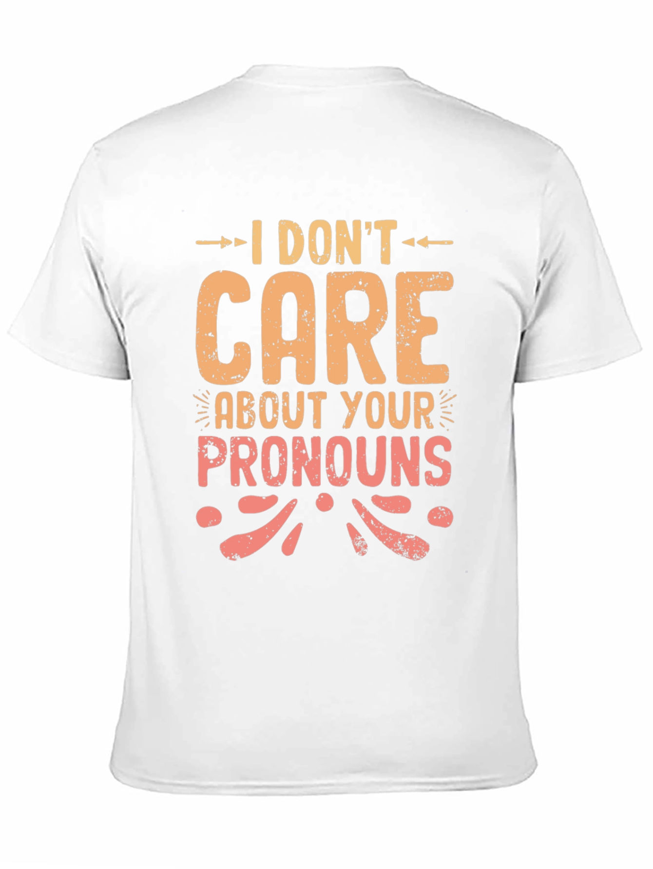 I Dont Care About Your Pronouns Graphic T-Shirt