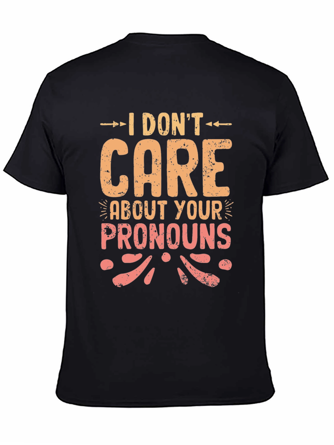 I Dont Care About Your Pronouns Graphic T-Shirt