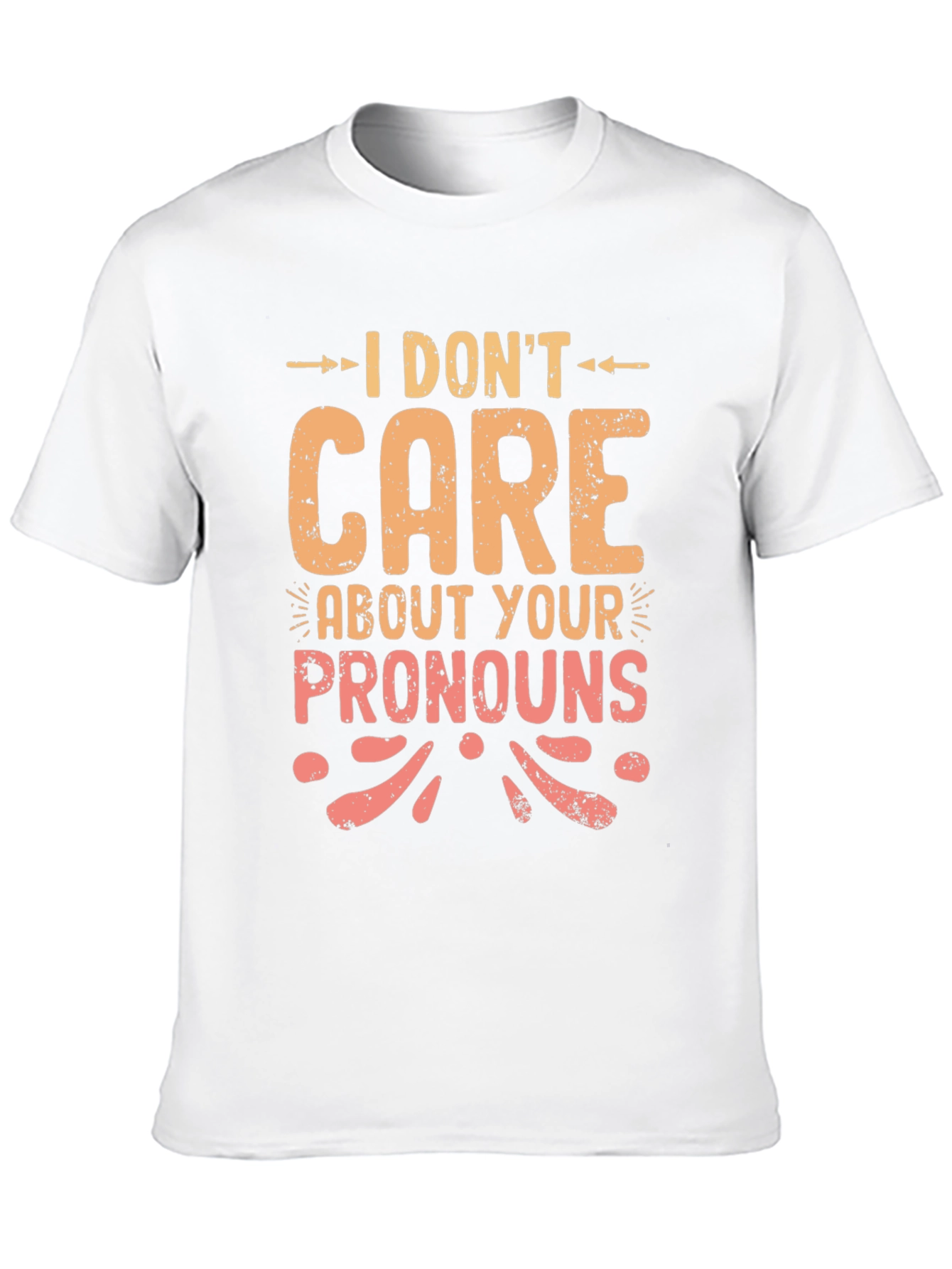 I Dont Care About Your Pronouns Graphic T-Shirt