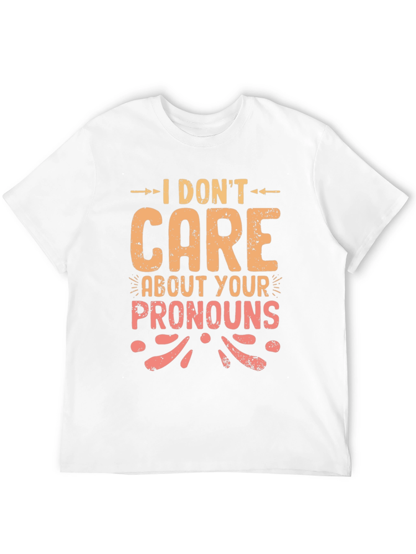 I Dont Care About Your Pronouns Graphic T-Shirt