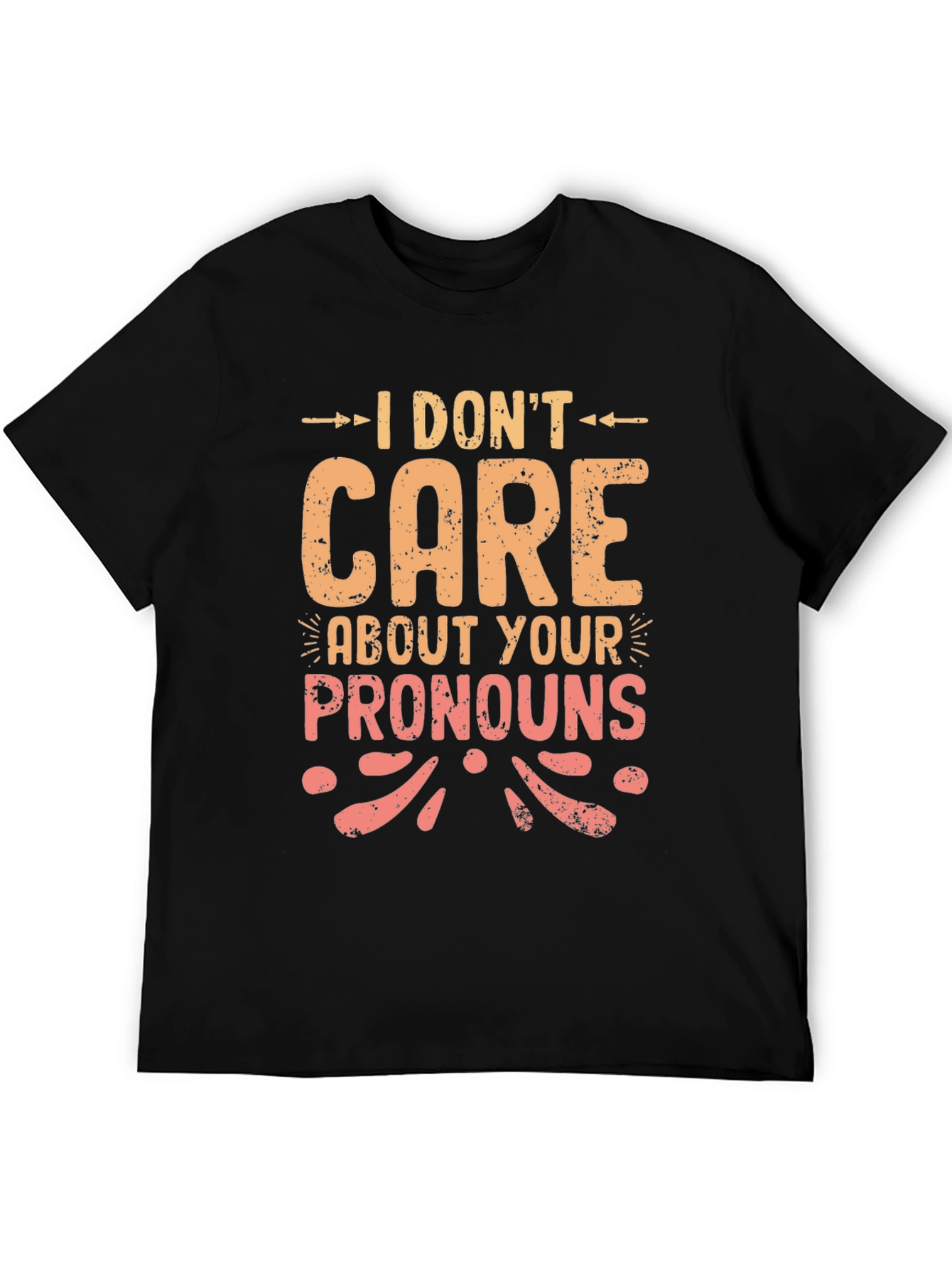 I Dont Care About Your Pronouns Graphic T-Shirt