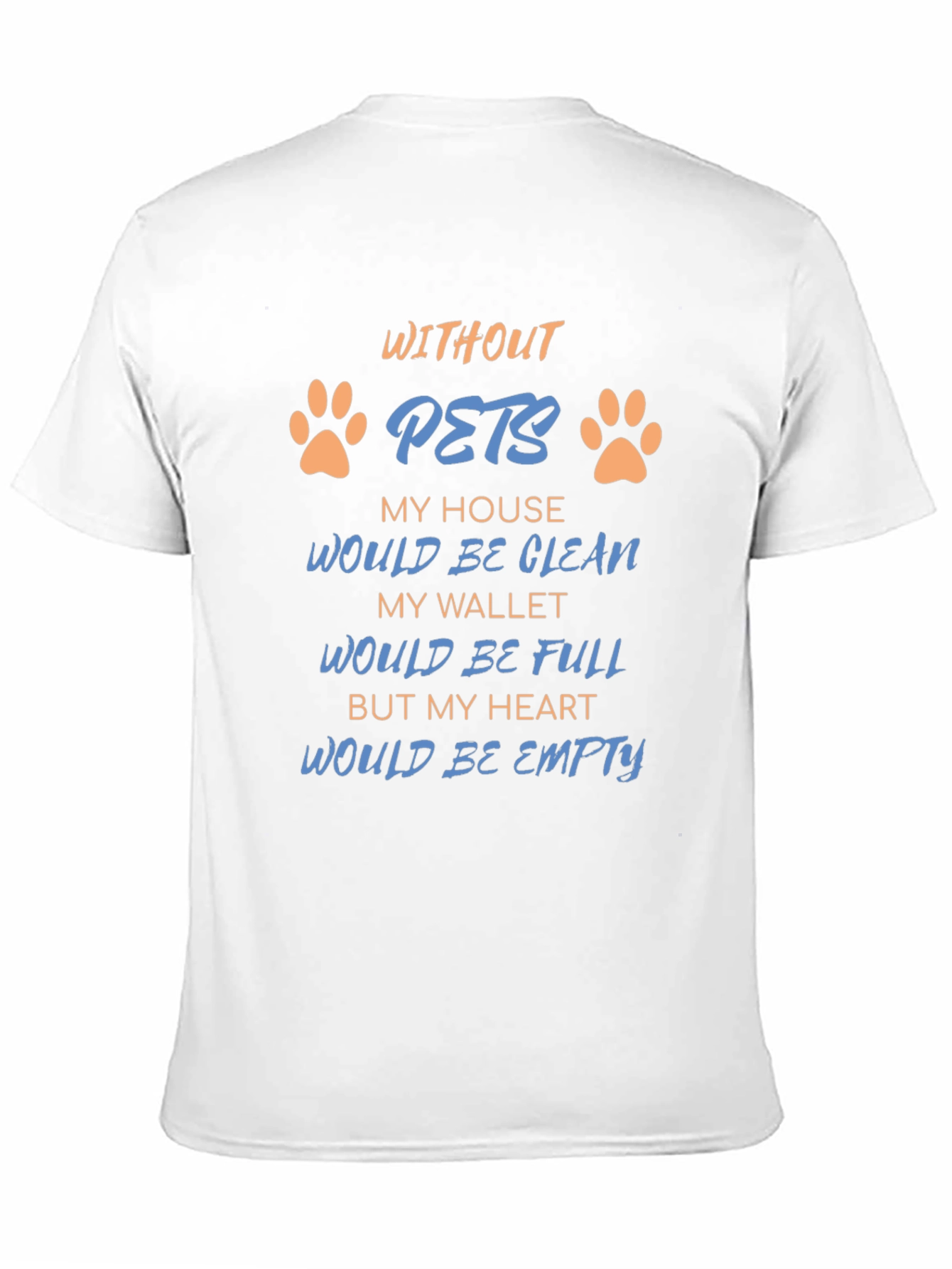 Without Pets T-Shirt: Heartfelt Saying Paw Prints Black Tee