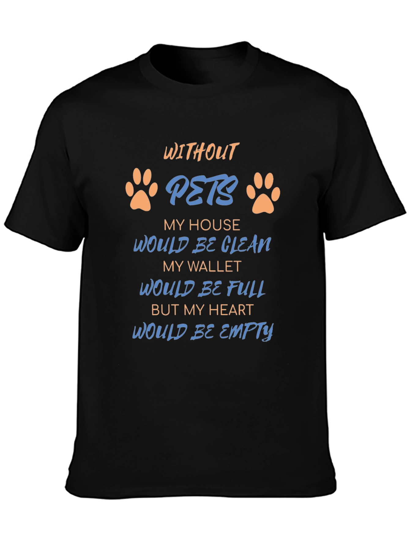 Without Pets T-Shirt: Heartfelt Saying Paw Prints Black Tee