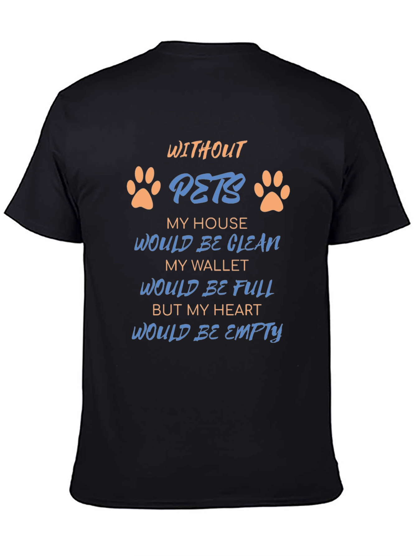 Without Pets T-Shirt: Heartfelt Saying Paw Prints Black Tee