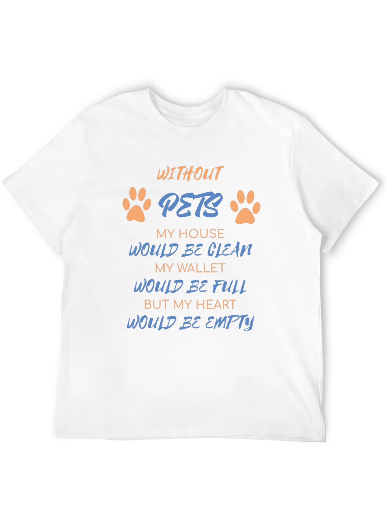Without Pets T-Shirt: Heartfelt Saying Paw Prints Black Tee
