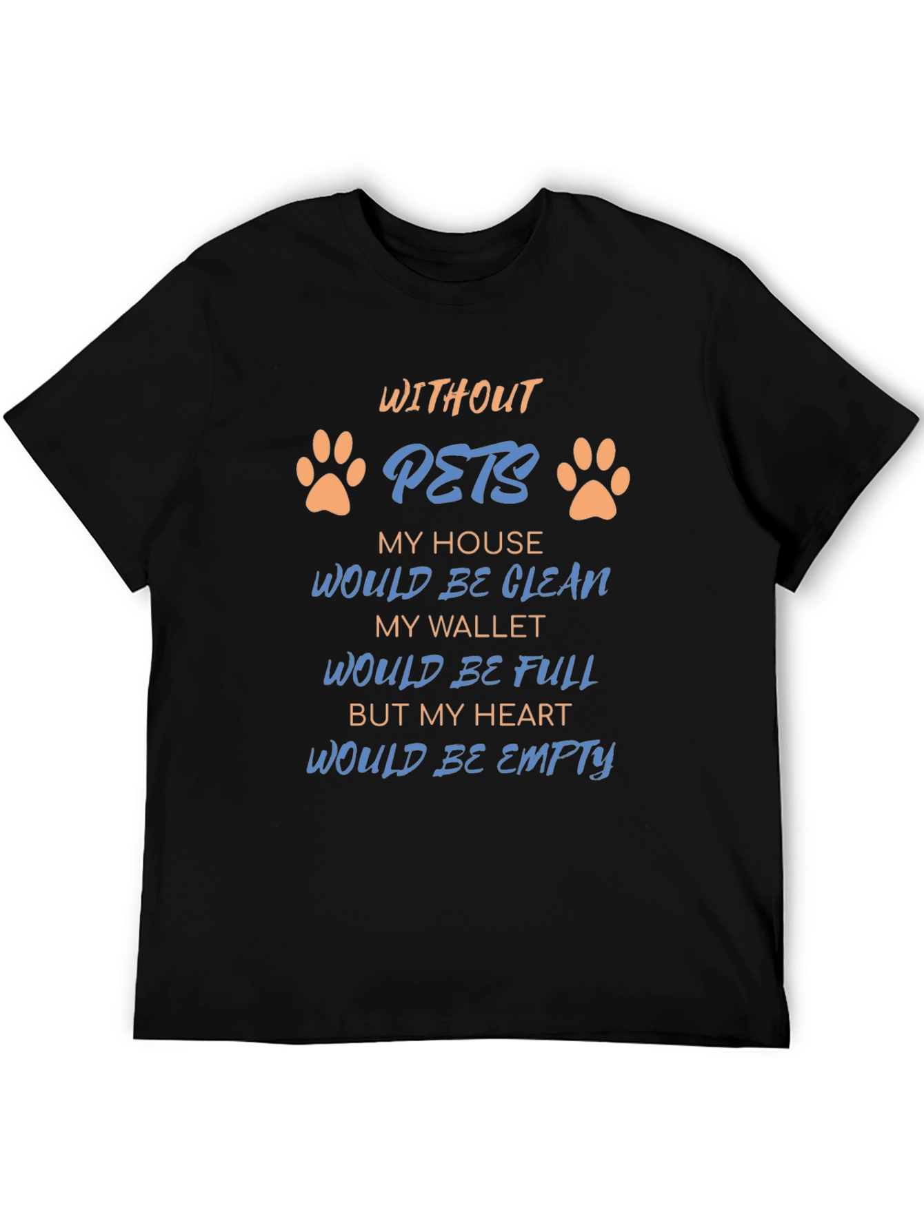 Without Pets T-Shirt: Heartfelt Saying Paw Prints Black Tee