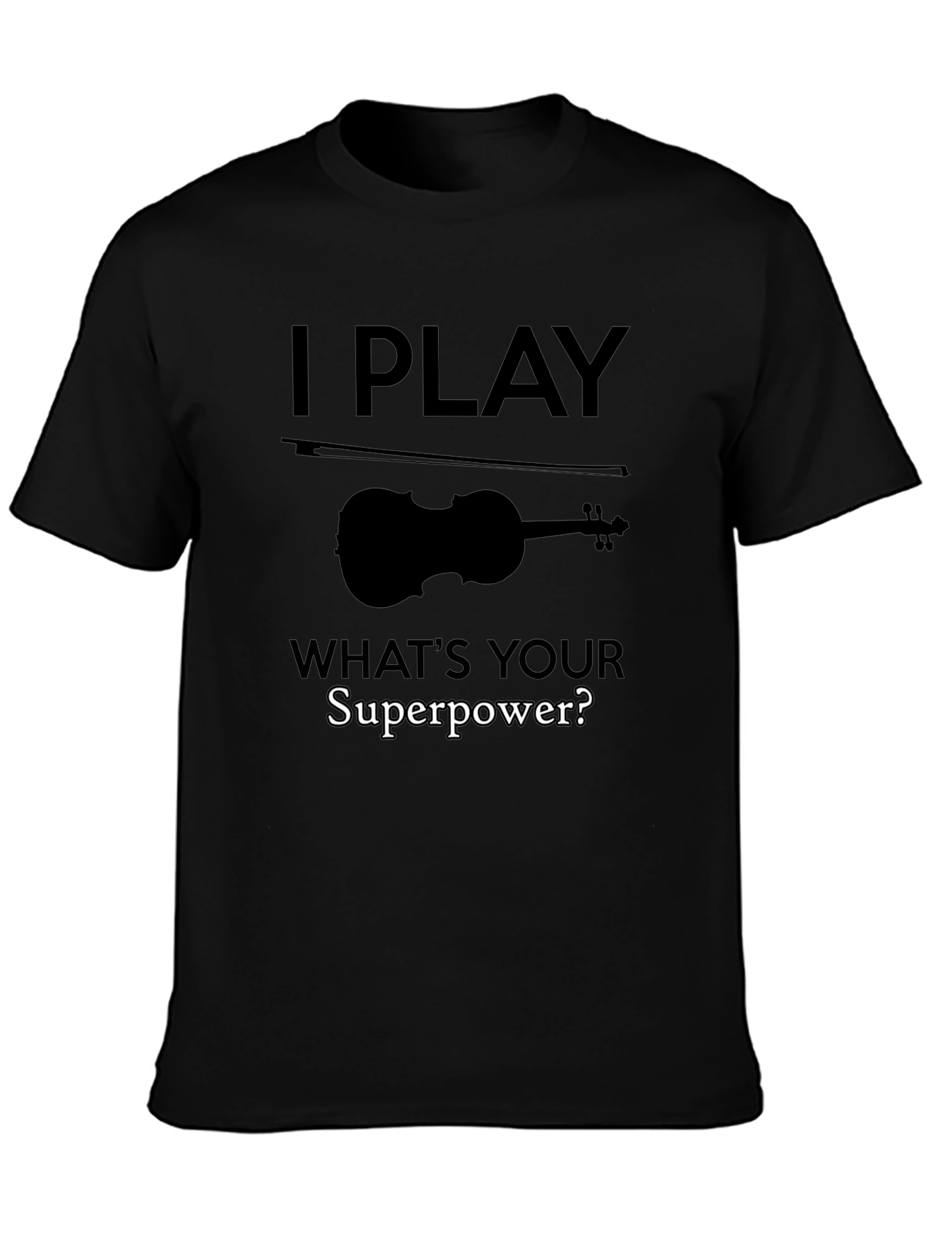 I Play Violin T-Shirt - Whats Your Superpower?