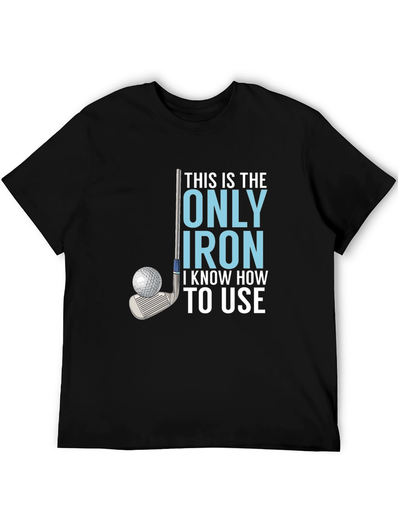 Golf Iron T-Shirt - Humorous Golfer Tee
